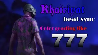 Color grading like 777 | pubg montage | Khairiyat song | SSR and Shraddha Kapoor | Chhichhore |