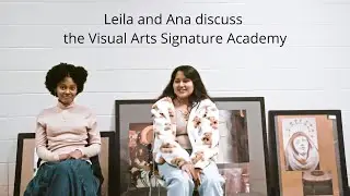 Leila Sayles and Ana Chavez discuss the Visual Arts Signature Academy