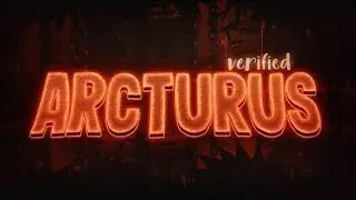 ARCTURUS by Maxfs VERIFIED! (Top 1 Demon)