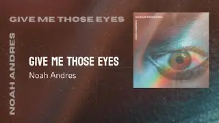 Give Me Those Eyes - Noah Andres (Lirik Terjemahan Indonesia)