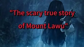 Horror : The scary true story of Mount Lawu