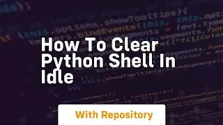 how to clear python shell in idle