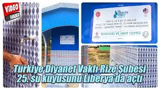 T&uuml;rkiye Diyanet Vakfı TDV Rize Şubesi  Liberya&rsquo;da 25  su kuyusunu a&ccedil;tı