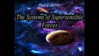 The Systems of Supersensible Forces - Rudolf Steiner