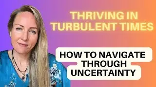 Thriving in Turbulent Times: Navigating Uncertainty and Finding Inner Balance Amidst the Chaos