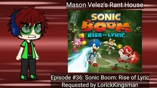 Mason Velez's Rant House #36: Sonic Boom: Rise of Lyric