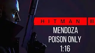 HITMAN 3 - Mendoza, Poison Only - 1:16