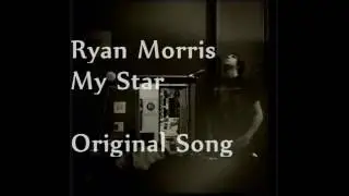 Ryan Morris My Star Original Song