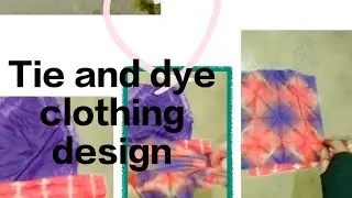 Clothing design using tie and dye technique 🌸🌸🌸🌸🌸🌸