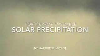 Solar Precipitation for Pierrot Ensemble by Haruhito Miyagi