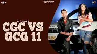 CGC Vs GCG 11 - Lvy Anshu | Latest New Punjabi Songs 2015 | @Mad4Music1