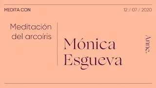 Meditación del arcoíris | Medita con Mónica Esgueva