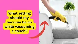 Optimal Vacuum Settings for Couch Cleaning