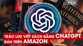 Tr&agrave;o lưu viết s&aacute;ch bằng ChatGPT v&agrave; b&aacute;n tr&ecirc;n Amazon || CULTURE NEWS