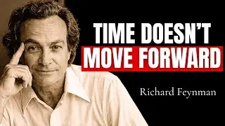 Why Time Can Only Move FORWARD? What Feynman Realized Will COLLAPSE Your Mind