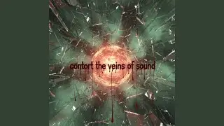 contort the veins of sound