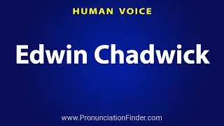 How To Pronounce Edwin Chadwick
