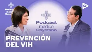 PODCAST MÉDICO CAYETANO: PREVENCIÓN DEL VIH