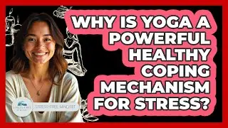 Why Is Yoga A Powerful Healthy Coping Mechanism For Stress? - Stress Free Mindset