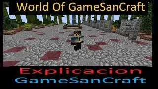 El World Of GameSanCraft [Explicacion]