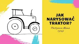 jak narysować traktor? rysowanie dla dzieci, nauka