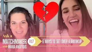 6 Ways To Get Over a Breakup w/ Danielle Price | Ask A Matchmaker with Matchmaker Maria