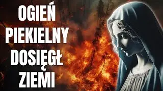 OGIEŃ PIEKIELNY DOSIĘGŁ ISTOT LUDZKICH. Orędzie Maryi. Luz de Maria de Bonilla