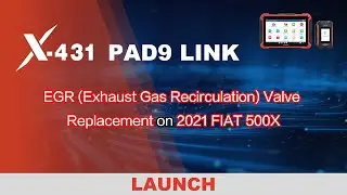 X-431 PAD9 LINK | EGR Valve Replacement on 2021 FIAT 500X | LAUNCH