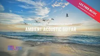 Morning Light : Ambient Guitar Acoustic Background  Music