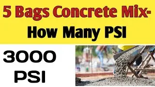 5 bag concrete mix PSI | How many bags mix is 3000 psi concrete | Mix ratio for 3000 psi concrete