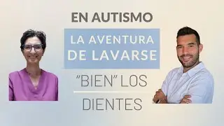 Un TEA en Casa #3 | LAVARSE LOS DIENTES. Con Odontóloga especializada en diversidad funcional