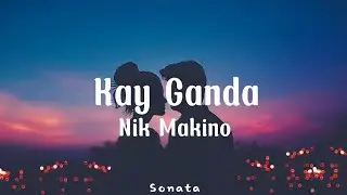 Nik Makino - Kay ganda (Lyrics)