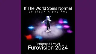If the World Spins Normal (Furovision Live Performance)