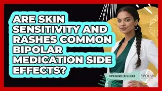 Are Skin Sensitivity And Rashes Common Bipolar Medication Side Effects? - Bipolar Wellness Guide