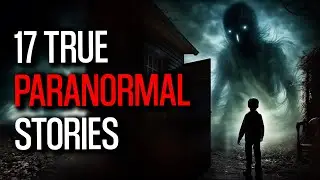 17 Mind Bending Paranormal Encounters Unveiled - Is a Demonic entity stalking my son?