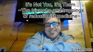 It's Not You, It's Them. ~The triumphs and trappings of reductionist medicine~