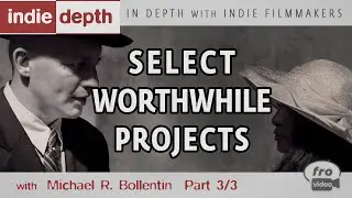 Select Worthwhile Projects | Filmmaking Talks - Michael R. Bollentin 3/3