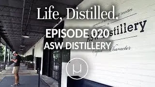 Life, Distilled - Episode #20 - ASW Distillery