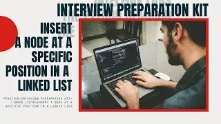 10 HackerRank Interview Preparation Kit :  Insert a node at a specific position in a linked list