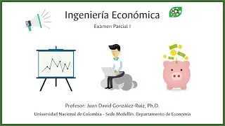 Ingeniería Económica - Examen I - UNAL 2020 - Ecuación Fundamental