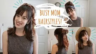 EASY QUICK HAIRSTYLES FOR BUSY MOMS (My Go-To Hairstyles!)