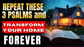 REPEAT these 3 PSALMS to CHANGE YOUR HOME forever @GuidedbyPsalms