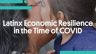 Latinx Economic Resilience in the Time of COVID (Session II)