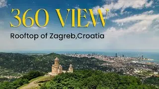 360-Degree Video from the Rooftop of Zagreb, Croatia!