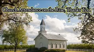 Church Attendance on the Rise, Thanks To&hellip;