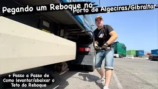 Busquei um Reboque no Porto Algeciras/Gibraltar + Como Abaixar/Levantar o Teto do Reboque