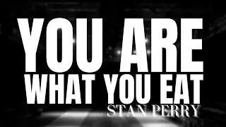 You Are What You Eat - Stan Perry|Feeding on the Word|Reading The Bible|Trusting in Jesus|