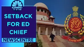 Supreme Court Invalidates Extension Of ED Director SK Mishra's Term | CNBC TV18