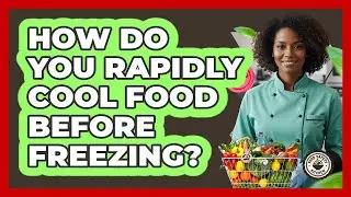 How Do You Rapidly Cool Food Before Freezing?
