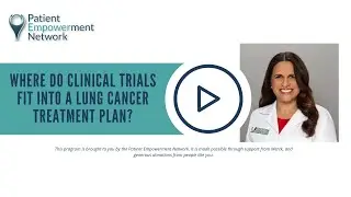 Where Do Clinical Trials Fit Into a Lung Cancer Treatment Plan?